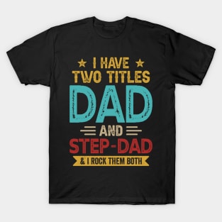 I Have Two Titles Dad And Step Dad Funny Fathers Day T-Shirt